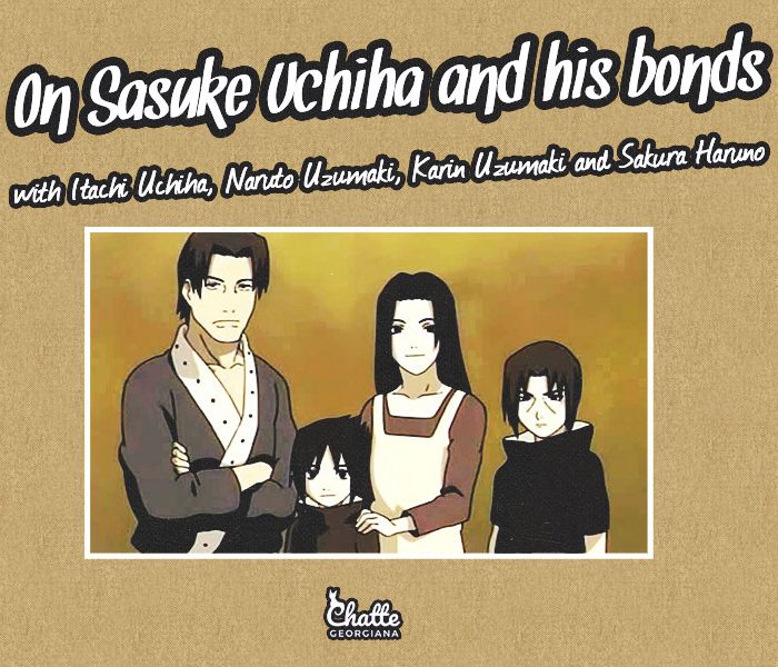 on-sasuke-uchiha-and-his-bonds-itachi-uchiha-naruto-uzumaki-sakura-haruno-karin-uzumaki