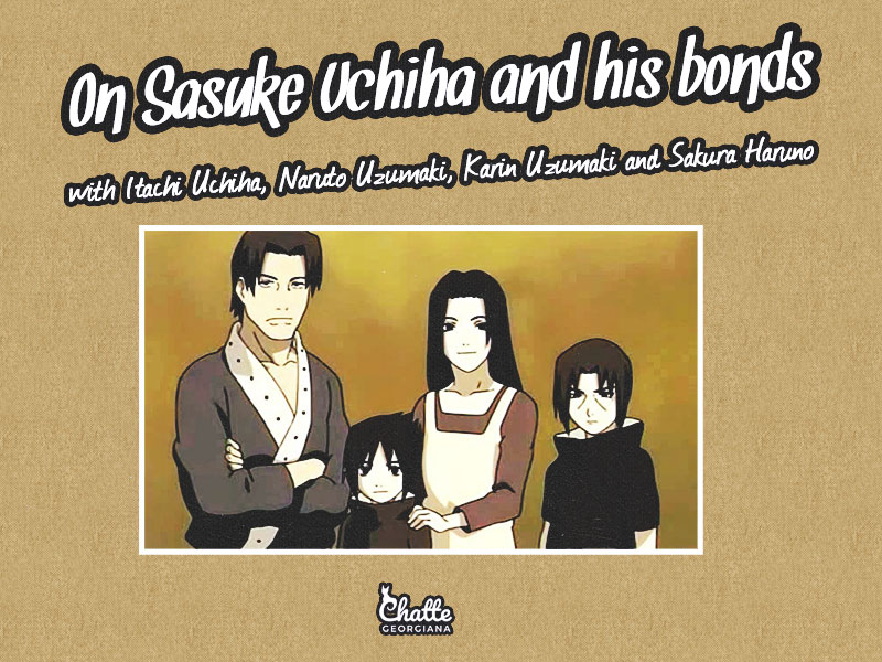 on-sasuke-uchiha-and-his-bonds-itachi-uchiha-naruto-uzumaki-sakura-haruno-karin-uzumaki