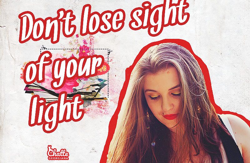 dont-lose-sight-of-your-light-chatte-georgiana-blog-post