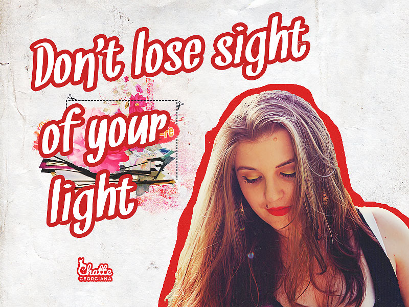 dont-lose-sight-of-your-light-chatte-georgiana-blog-post