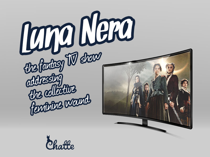 luna-nera-the-fantasy-tv-show-addressing-the-collective-feminine-wound-2